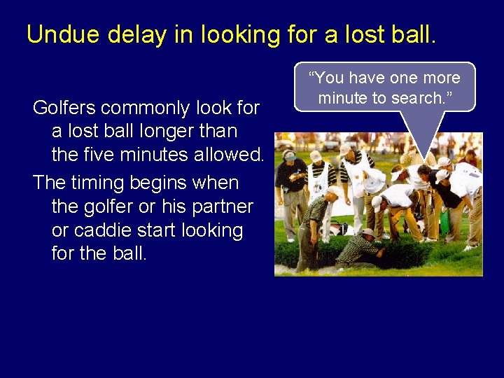 Undue delay in looking for a lost ball. Golfers commonly look for a lost
