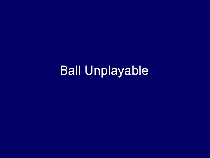 Ball Unplayable 