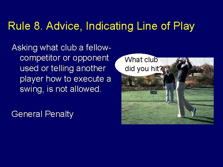Rule 8. Advice, Indicating Line of Play Asking what club a fellowcompetitor or opponent