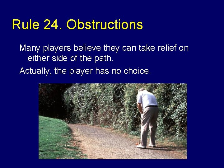 Rule 24. Obstructions Many players believe they can take relief on either side of