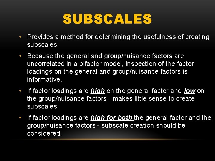 SUBSCALES • Provides a method for determining the usefulness of creating subscales. • Because