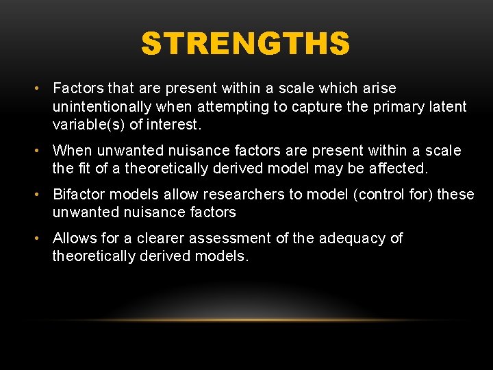 STRENGTHS • Factors that are present within a scale which arise unintentionally when attempting