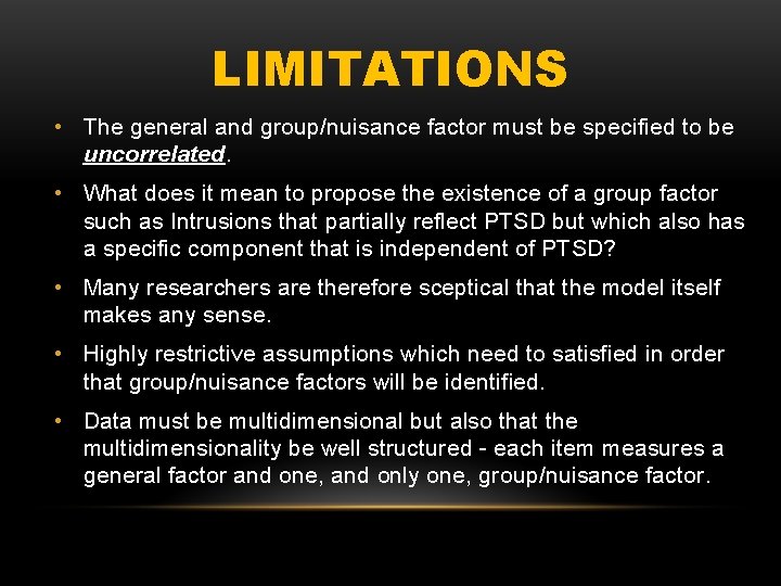 LIMITATIONS • The general and group/nuisance factor must be specified to be uncorrelated. •