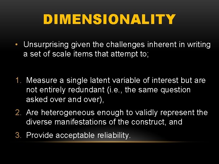 DIMENSIONALITY • Unsurprising given the challenges inherent in writing a set of scale items