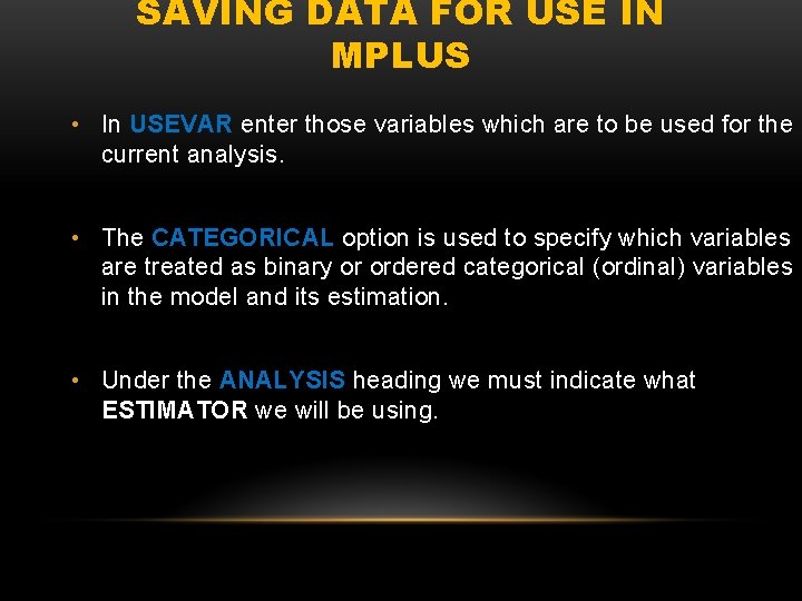 SAVING DATA FOR USE IN MPLUS • In USEVAR enter those variables which are