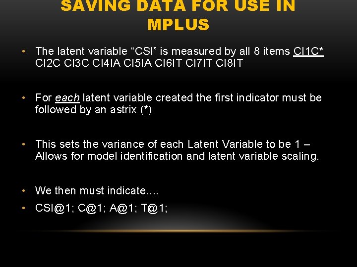 SAVING DATA FOR USE IN MPLUS • The latent variable “CSI” is measured by