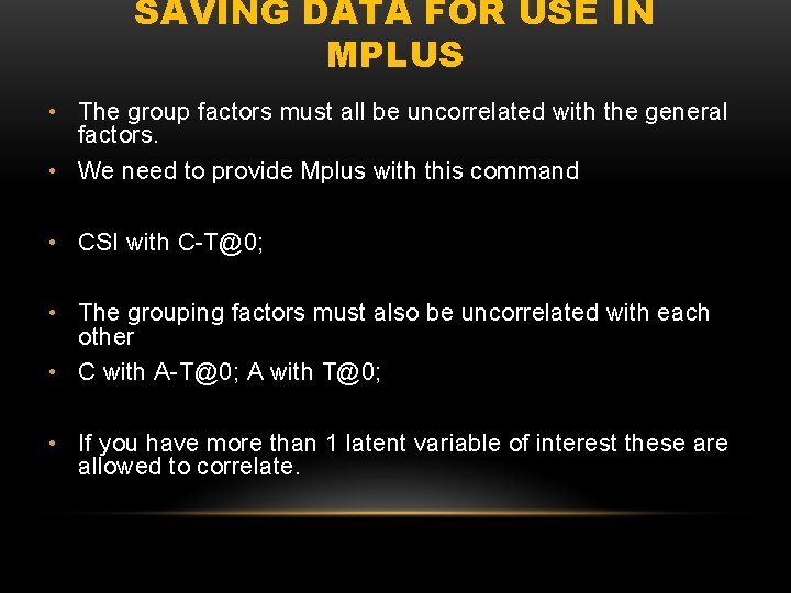 SAVING DATA FOR USE IN MPLUS • The group factors must all be uncorrelated