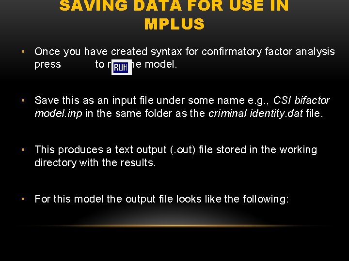 SAVING DATA FOR USE IN MPLUS • Once you have created syntax for confirmatory