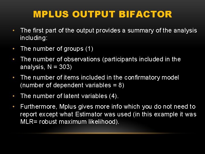 MPLUS OUTPUT BIFACTOR • The first part of the output provides a summary of