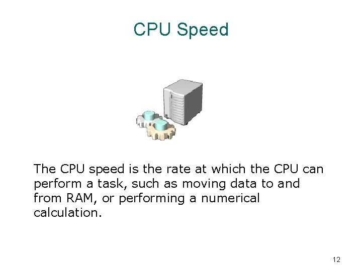 CPU Speed The CPU speed is the rate at which the CPU can perform