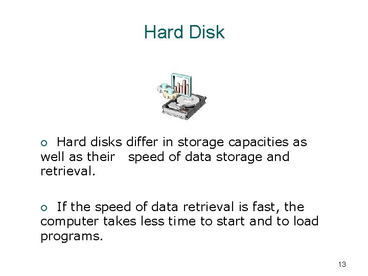 Hard Disk ¡ Hard disks differ in storage capacities as well as their speed