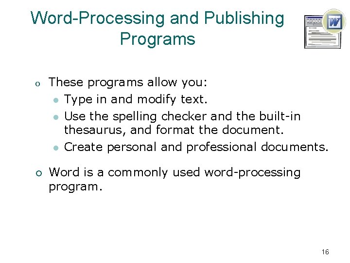 Word-Processing and Publishing Programs o These programs allow you: l Type in and modify