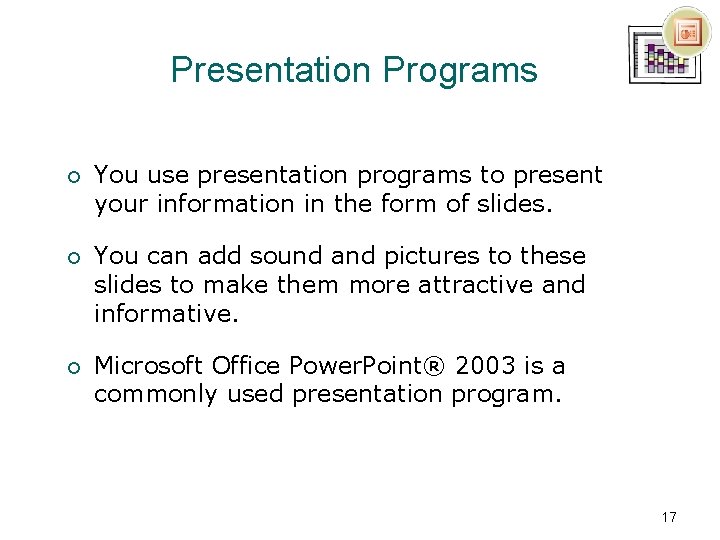 Presentation Programs ¡ You use presentation programs to present your information in the form