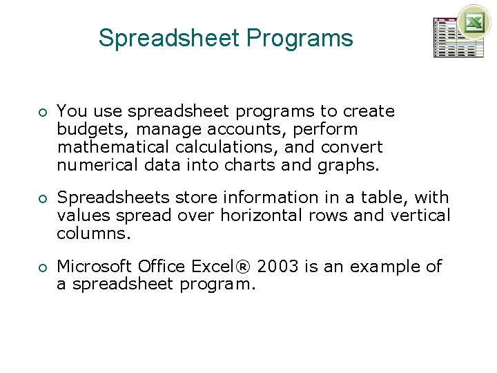 Spreadsheet Programs ¡ You use spreadsheet programs to create budgets, manage accounts, perform mathematical