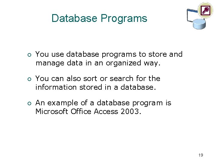 Database Programs ¡ You use database programs to store and manage data in an