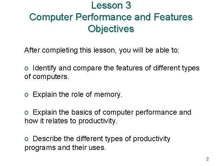 Lesson 3 Computer Performance and Features Objectives After completing this lesson, you will be