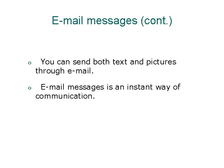 E-mail messages (cont. ) o You can send both text and pictures through e-mail.