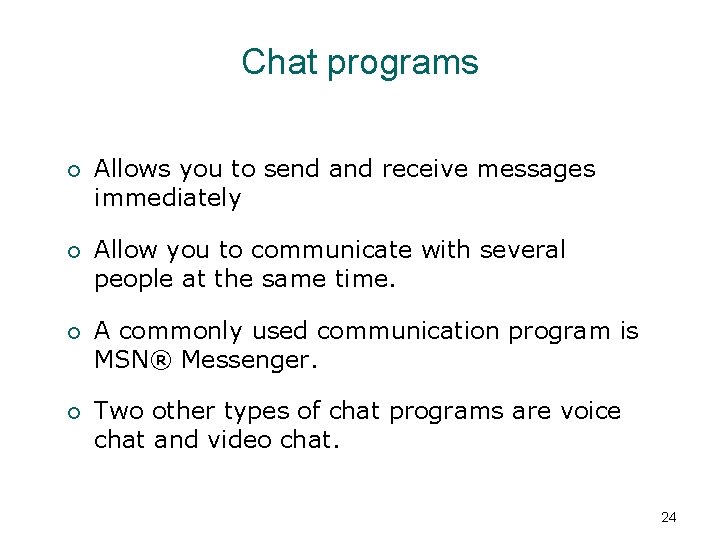 Chat programs ¡ Allows you to send and receive messages immediately ¡ Allow you