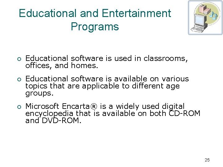 Educational and Entertainment Programs ¡ Educational software is used in classrooms, offices, and homes.