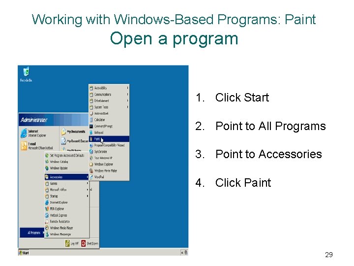 Working with Windows-Based Programs: Paint Open a program 1. Click Start 2. Point to