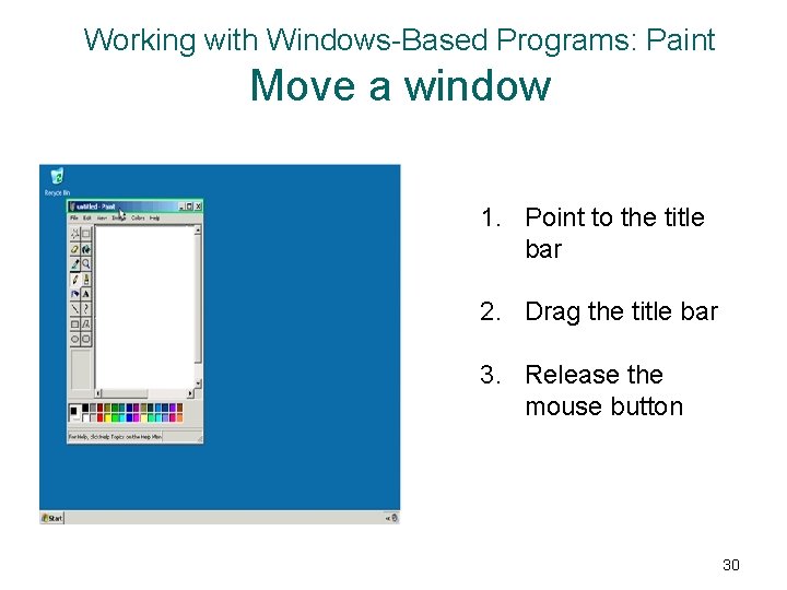 Working with Windows-Based Programs: Paint Move a window 1. Point to the title bar