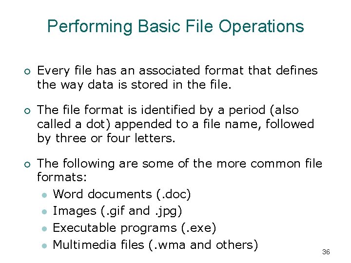 Performing Basic File Operations ¡ Every file has an associated format that defines the