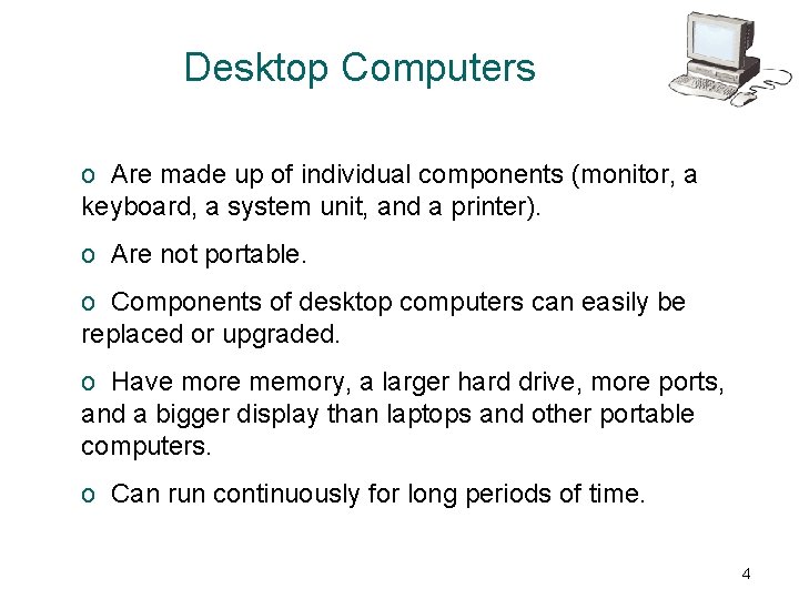 Desktop Computers o Are made up of individual components (monitor, a keyboard, a system