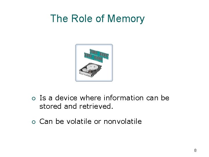 The Role of Memory ¡ Is a device where information can be stored and