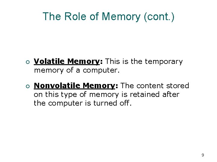 The Role of Memory (cont. ) ¡ Volatile Memory: This is the temporary memory