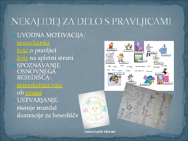 NEKAJ IDEJ ZA DELO S PRAVLJICAMI UVODNA MOTIVACIJA: - sestavljanka - kviz o pravljici