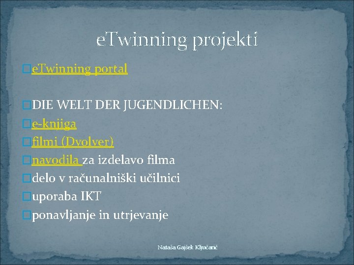 e. Twinning projekti �e. Twinning portal �DIE WELT DER JUGENDLICHEN: �e-knjiga �filmi (Dvolver) �navodila