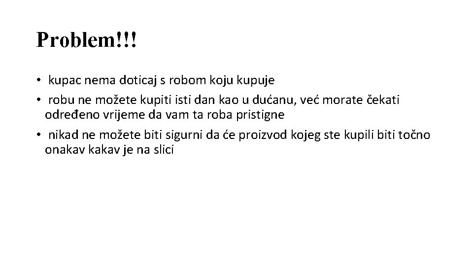 Problem!!! • kupac nema doticaj s robom koju kupuje • robu ne možete kupiti