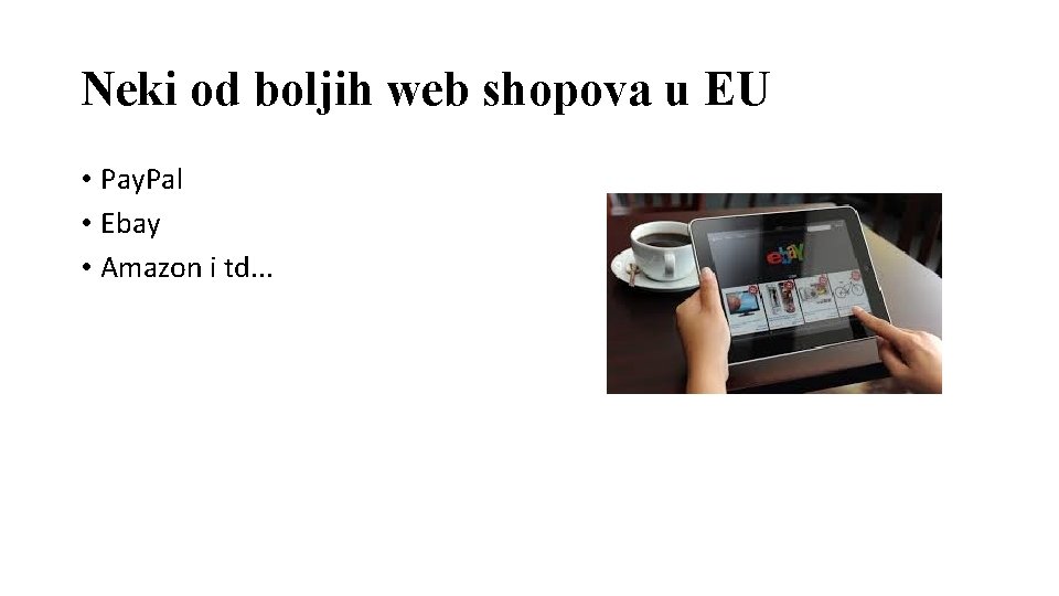 Neki od boljih web shopova u EU • Pay. Pal • Ebay • Amazon