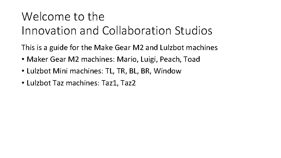 Welcome to the Innovation and Collaboration Studios This is a guide for the Make
