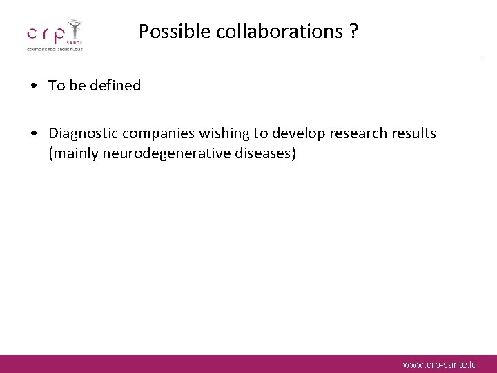 Possible collaborations ? • To be defined • Diagnostic companies wishing to develop research