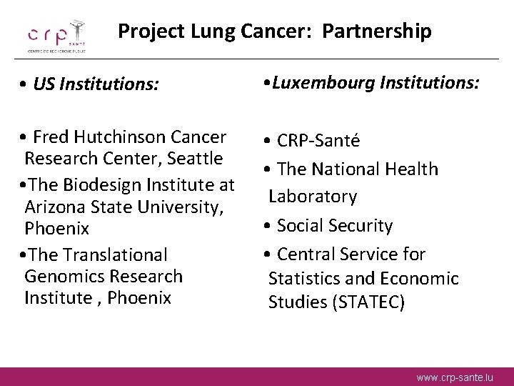 Project Lung Cancer: Partnership • US Institutions: • Luxembourg Institutions: • Fred Hutchinson Cancer