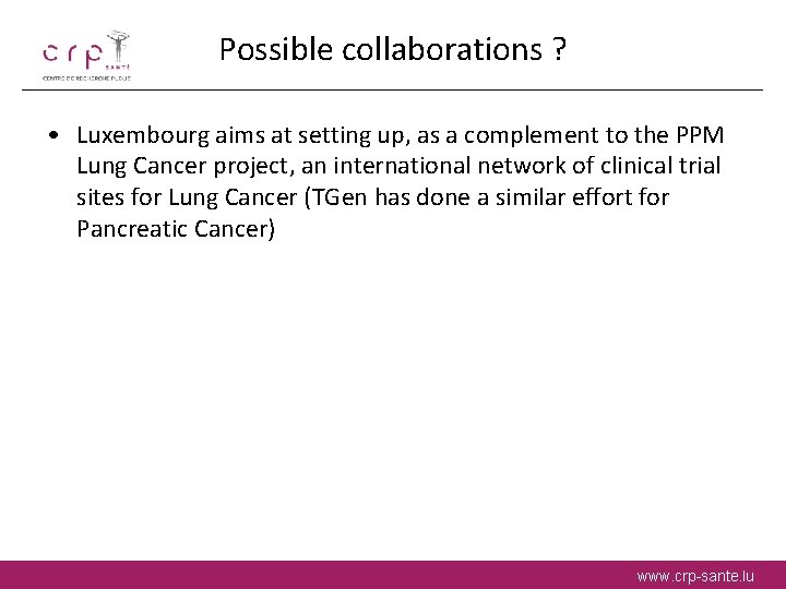 Possible collaborations ? • Luxembourg aims at setting up, as a complement to the