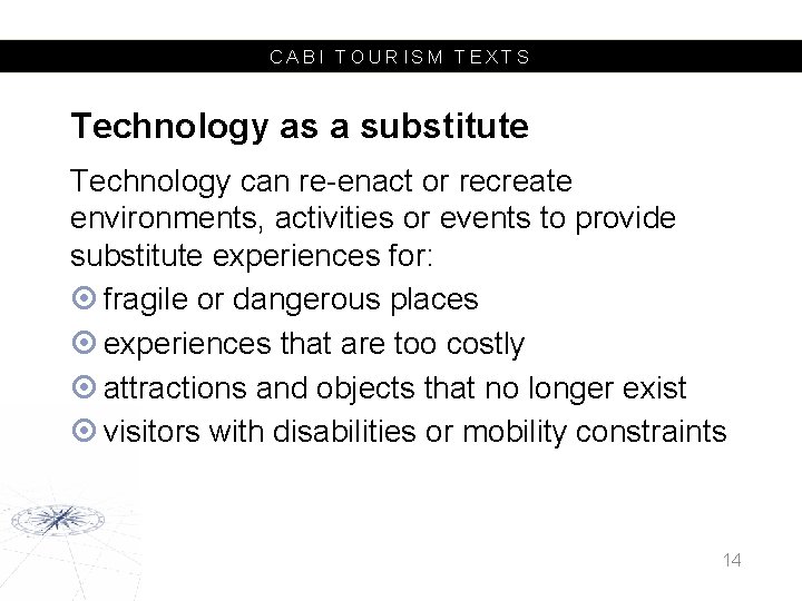 CABI TOURISM TEXTS Technology as a substitute Technology can re-enact or recreate environments, activities