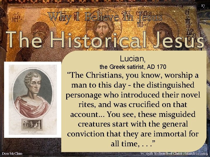 Why I Believe In Jesus 17 The Historical Jesus Lucian, the Greek satirist, AD