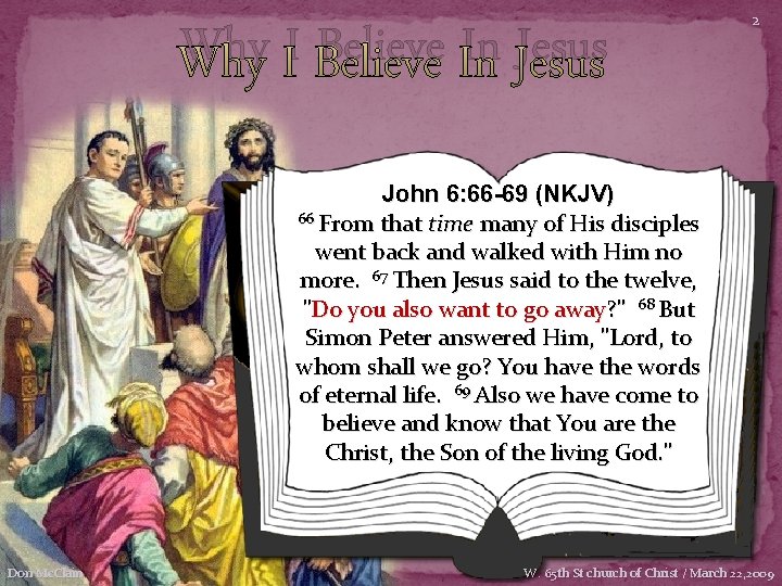 Why I Believe In Jesus 2 John 6: 66 -69 (NKJV) 66 From that