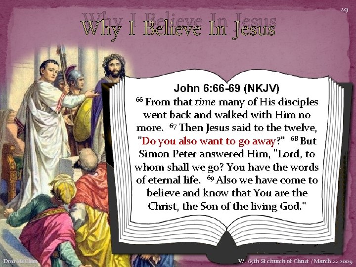 Why I Believe In Jesus 29 John 6: 66 -69 (NKJV) 66 From that