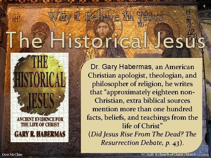 Why I Believe In Jesus 4 The Historical Jesus Dr. Gary Habermas, an American