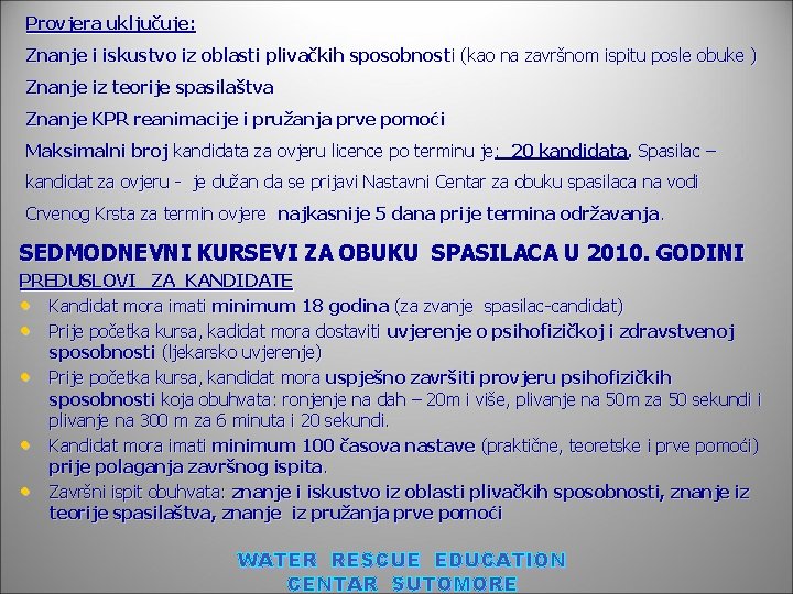 Provjera uključuje: Znanje i iskustvo iz oblasti plivačkih sposobnosti (kao na završnom ispitu posle