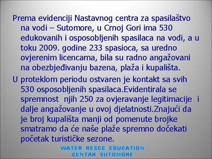 Prema evidenciji Nastavnog centra za spasilaštvo na vodi – Sutomore, u Crnoj Gori ima