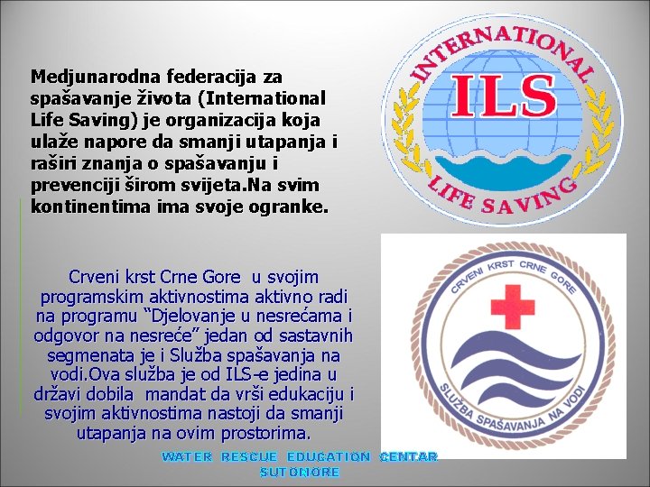 Medjunarodna federacija za spašavanje života (International Life Saving) je organizacija koja ulaže napore da