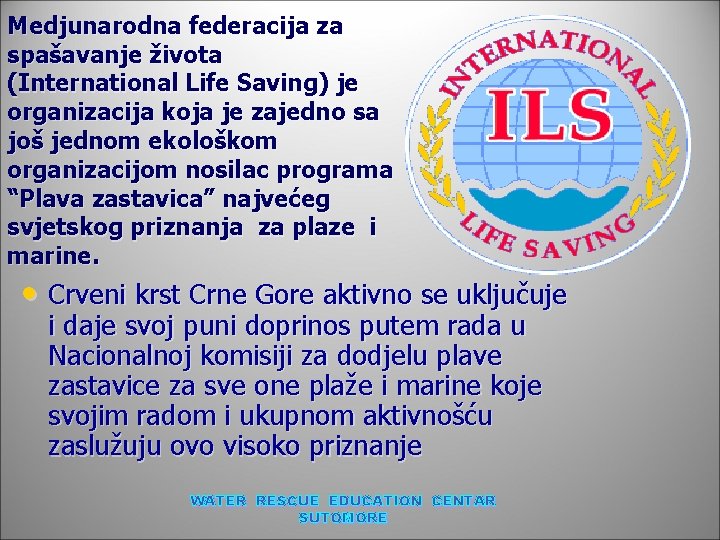 Medjunarodna federacija za spašavanje života (International Life Saving) je organizacija koja je zajedno sa