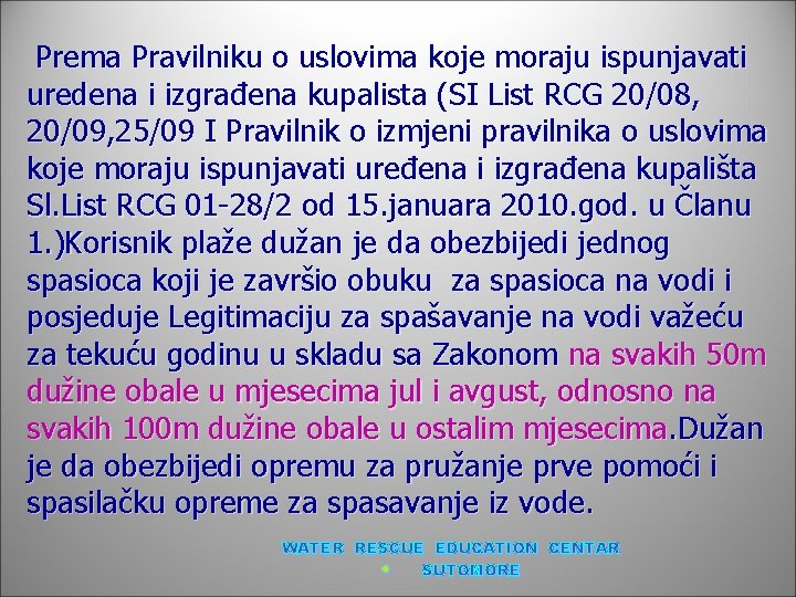 Prema Pravilniku o uslovima koje moraju ispunjavati uredena i izgrađena kupalista (SI List RCG