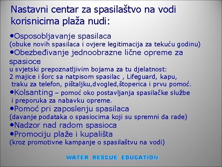 Nastavni centar za spasilaštvo na vodi korisnicima plaža nudi: • Osposobljavanje spasilaca (obuke novih