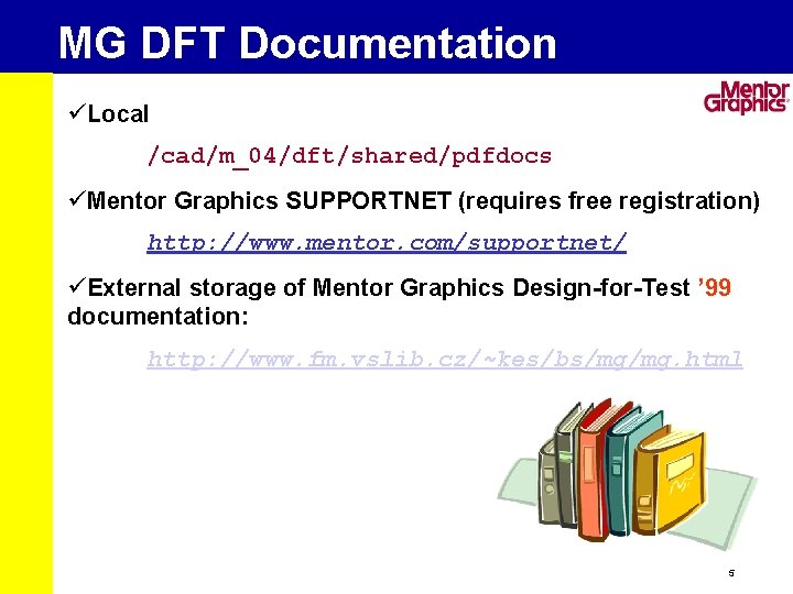 MG DFT Documentation üLocal /cad/m_04/dft/shared/pdfdocs üMentor Graphics SUPPORTNET (requires free registration) http: //www. mentor.