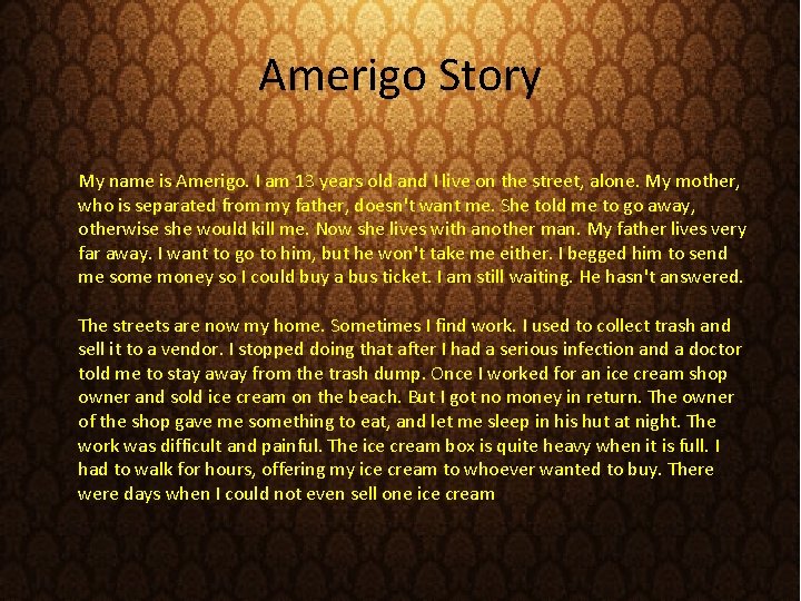 Amerigo Story My name is Amerigo. I am 13 years old and I live